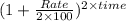 (1 + \frac{Rate}{2 \times 100})^{2 \times time}