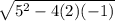 \sqrt{5^{2} -4(2)(-1)}