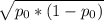 \sqrt{p_{0} *(1-p_{0}) }