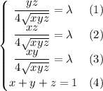 \begin{cases}\hfil \dfrac{yz}{4\sqrt{xyz}}=\lambda & (1) \\ \hfil \dfrac{xz}{4\sqrt{xyz}}=\lambda & (2) \\ \hfil \dfrac{xy}{4\sqrt{xyz}} =\lambda & (3) \\ x+y+z=1 & (4) \end{cases}