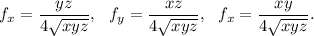 f_x=\dfrac{yz}{4\sqrt{xyz}},\ \ f_y=\dfrac{xz}{4\sqrt{xyz}},\ \ f_x=\dfrac{xy}{4\sqrt{xyz}}.