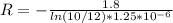 R=-\frac{1.8}{ln(10/12)*1.25*10^{-6}}