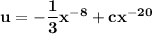 \mathbf{u = -\dfrac{1}{3} x^{-8} +cx ^{-20}}