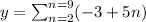 y=\sum^{n=9}_{n=2} (-3+5n)