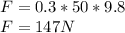 F=0.3*50*9.8\\F=147N