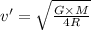 v'=\sqrt{\frac{G\times M}{4R}}