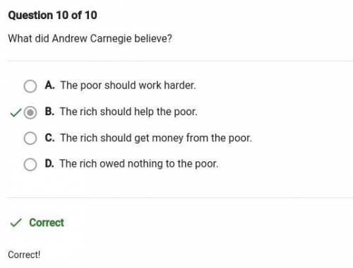 What did andrew carnegie believe?  o a. the poor should work harder, o b. the rich owed nothing to t