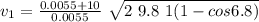 v_1 = \frac{0.0055 + 10}{0.0055} \ \sqrt{2 \ 9.8 \ 1 (1 - cos 6.8)}