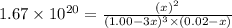 1.67\times 10^{20}=\frac{(x)^2}{(1.00-3x)^3\times (0.02-x)}
