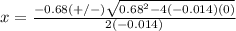 x=\frac{-0.68(+/-)\sqrt{0.68^{2}-4(-0.014)(0)}} {2(-0.014)}