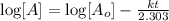 \log [A]=\log [A_o]-\frac{kt}{2.303}