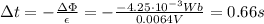 \Delta t = -\frac{\Delta \Phi}{\epsilon}=-\frac{-4.25\cdot 10^{-3} Wb}{0.0064 V}=0.66 s