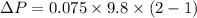 \Delta P=0.075\times 9.8\times (2-1)