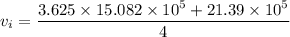 v_{i}= \dfrac{3.625\times 15.082\times 10^5+ 21.39\times 10^5}{4}