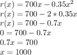r (x)=700x-0.35x^2\\r(x)=700-2*0.35x\\r(x)=700-0.7x\\0=700-0.7x\\0.7x=700\\x=1000