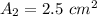 A_2 = 2.5\ cm^2