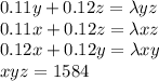 0.11y+0.12z=\lambda yz \\ 0.11x+0.12z=\lambda xz \\ 0.12x+0.12y=\lambda xy\\ xyz=1584