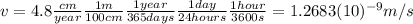 v=4.8 \frac{cm}{year} \frac{1 m}{100 cm} \frac{1 year}{365 days} \frac{1 day}{24 hours} \frac{1 hour}{3600 s}=1.2683(10)^{-9} m/s