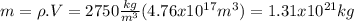 m = \rho.V=2750\frac{kg}{m^{3} } (4.76x10^{17}m^{3}  )=1.31x10^{21} kg
