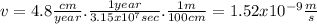 v=4.8\frac{cm}{year} .\frac{1year}{3.15x10^{7}sec }.\frac{1m}{100cm}  = 1.52x10^{-9} \frac{m}{s}