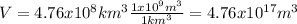 V=4.76x10^{8} km^{3} \frac{1x10^{9}m^{3}  }{1km^{3} } = 4.76x10^{17}m^{3}