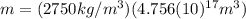 m=(2750 kg/m^{3})(4.756(10)^{17} m^{3})