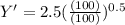 Y' = 2.5(\frac{(100)}{(100)})^{0.5}