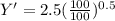 Y' = 2.5(\frac{100}{100})^{0.5}