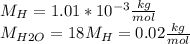 M_H=1.01*10^{-3}\frac{kg}{mol}\\M_{H2O}=18M_H=0.02\frac{kg}{mol}