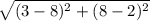 \sqrt{(3-8)^2 + (8-2)^2}