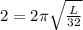 2=2\pi \sqrt{\frac{L}{32}}