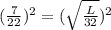 (\frac{7}{22})^2=(\sqrt{\frac{L}{32}})^2