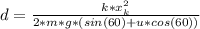 d=\frac{k*x_{k}^2}{2*m*g*(sin(60)+u*cos(60))}
