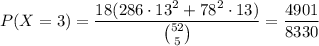 P(X=3)=\dfrac{18(286\cdot13^2+78^2\cdot13)}{\binom{52}5}=\dfrac{4901}{8330}