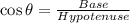 \cos  \theta = \frac{Base}{Hypotenuse}