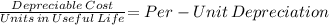 \frac{Depreciable \,Cost}{Units \,in \,Useful \,Life}{=Per-Unit\,Depreciation}