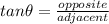 tan \theta=\frac {opposite}{adjacent}