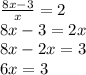 \frac{8x-3}{x}=2\\8x-3=2x\\8x-2x=3\\6x=3