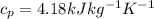 c_p=4.18 kJkg^{-1}{K^{-1}