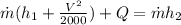 \dot{m}(h_1+\frac{V^2}{2000})+Q = \dot{m}h_2