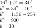 16 {}^{2}  + b {}^{2}  = 34 {}^{2}  \\  b {}^{2}  = 34 {}^{2}  - 16 {}^{2}  \\ b {}^{2}  = 1156 - 256 = \\ b  {}^{2}  = 900 \\ b = 30
