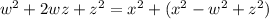 w^2 + 2wz + z^2 = x^2 + (x^2 - w^2 + z^2)