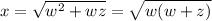 x = \sqrt{w^2 + wz} = \sqrt{w(w+z)}