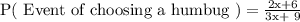 \textrm{P( Event of choosing a humbug )} = \frac{\textrm{2x+6}}{\textrm{3x+ 9}}