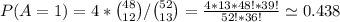 P(A=1) = 4*{48 \choose 12}/{52 \choose 13} = \frac{4*13*48! * 39!}{52!*36!} \simeq 0.438