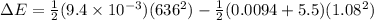 \Delta E = \frac{1}{2}(9.4 \times 10^{-3})(636^2) - \frac{1}{2}(0.0094 + 5.5)(1.08^2)