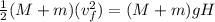 \frac{1}{2}(M + m)(v_f^2) = (M + m)gH