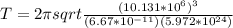 T= 2\pi sqrt{\frac{(10.131*10^6)^3}{(6.67*10^{-11})(5.972*10^{24})}}
