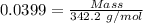 0.0399= \frac{Mass}{342.2\ g/mol}