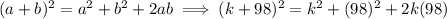 (a+b)^{2}   = a^{2} + b ^{2} + 2ab  \implies (k+98)^{2}   = k^{2} + (98) ^{2} + 2k(98)